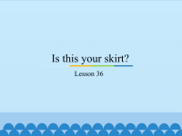 三年级下册英语课件－Unit6 Is this your skirt？(Lesson36) ｜人教精通版